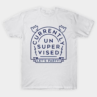 currently un super vised let's party T-Shirt